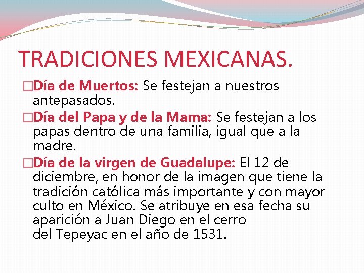TRADICIONES MEXICANAS. �Día de Muertos: Se festejan a nuestros antepasados. �Día del Papa y