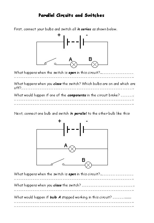 Parallel Circuits and Switches First, connect your bulbs and switch all in series as