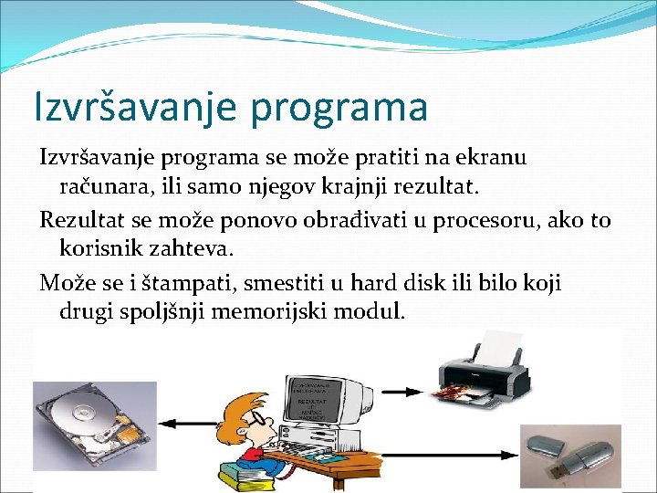 Izvršavanje programa se može pratiti na ekranu računara, ili samo njegov krajnji rezultat. Rezultat