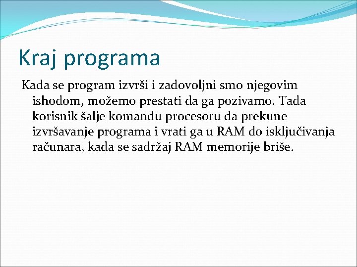 Kraj programa Kada se program izvrši i zadovoljni smo njegovim ishodom, možemo prestati da