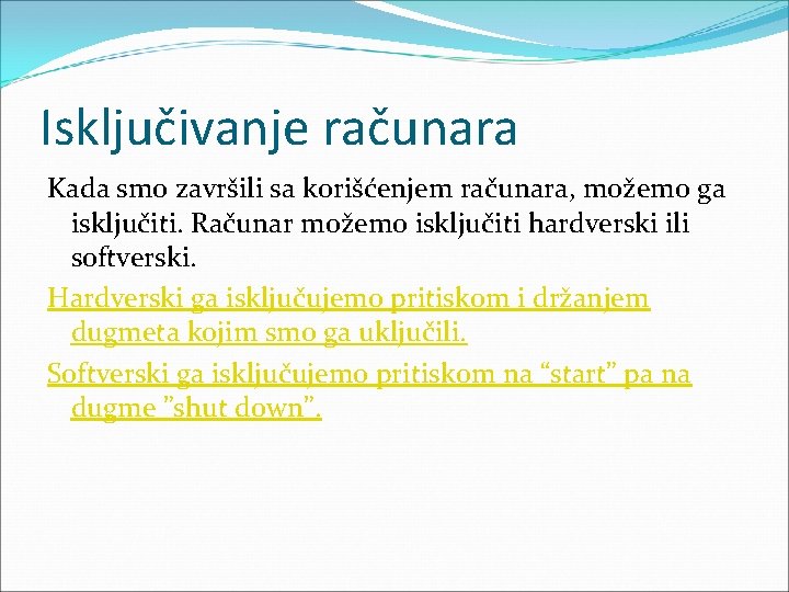 Isključivanje računara Kada smo završili sa korišćenjem računara, možemo ga isključiti. Računar možemo isključiti