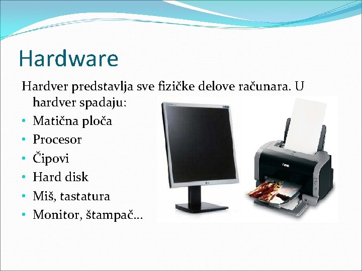 Hardware Hardver predstavlja sve fizičke delove računara. U hardver spadaju: • Matična ploča •
