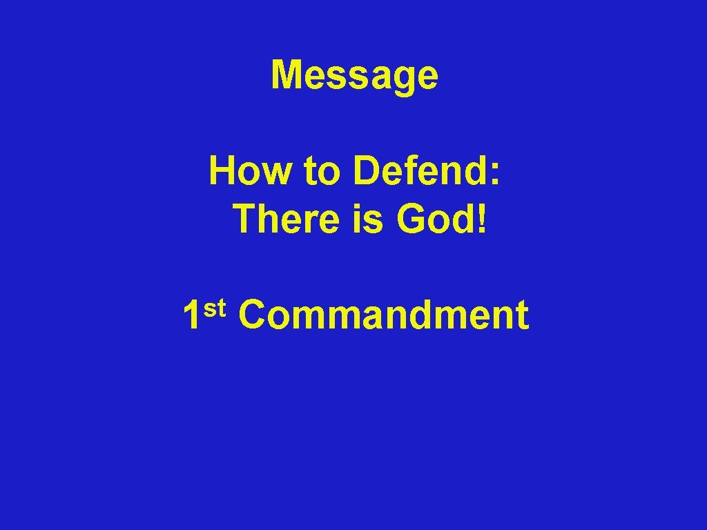 Message How to Defend: There is God! st 1 Commandment 