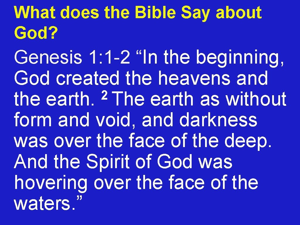 What does the Bible Say about God? Genesis 1: 1 -2 “In the beginning,