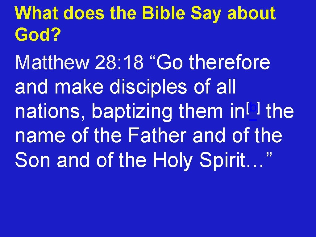 What does the Bible Say about God? Matthew 28: 18 “Go therefore and make