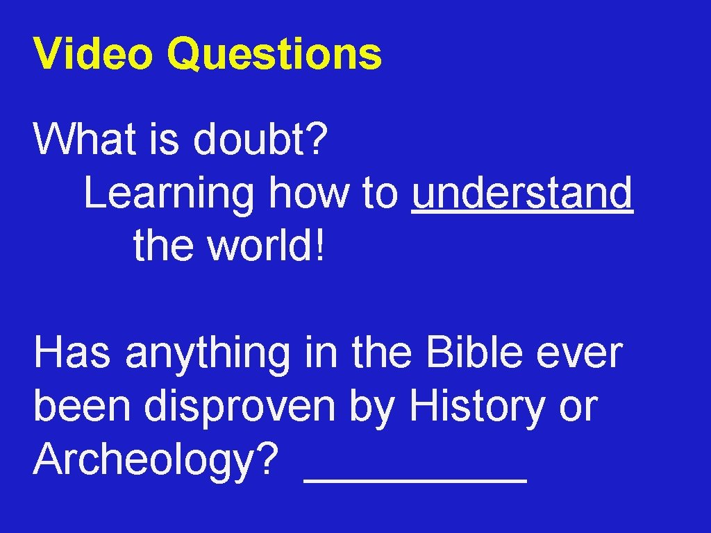 Video Questions What is doubt? Learning how to understand the world! Has anything in