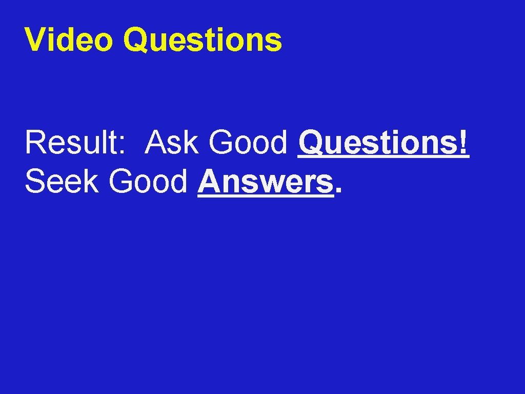 Video Questions Result: Ask Good Questions! Seek Good Answers. 