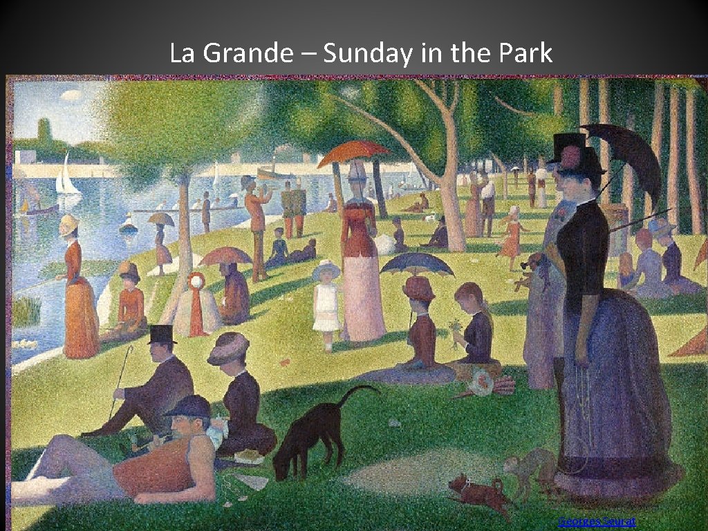 La Grande – Sunday in the Park Georges Seurat 