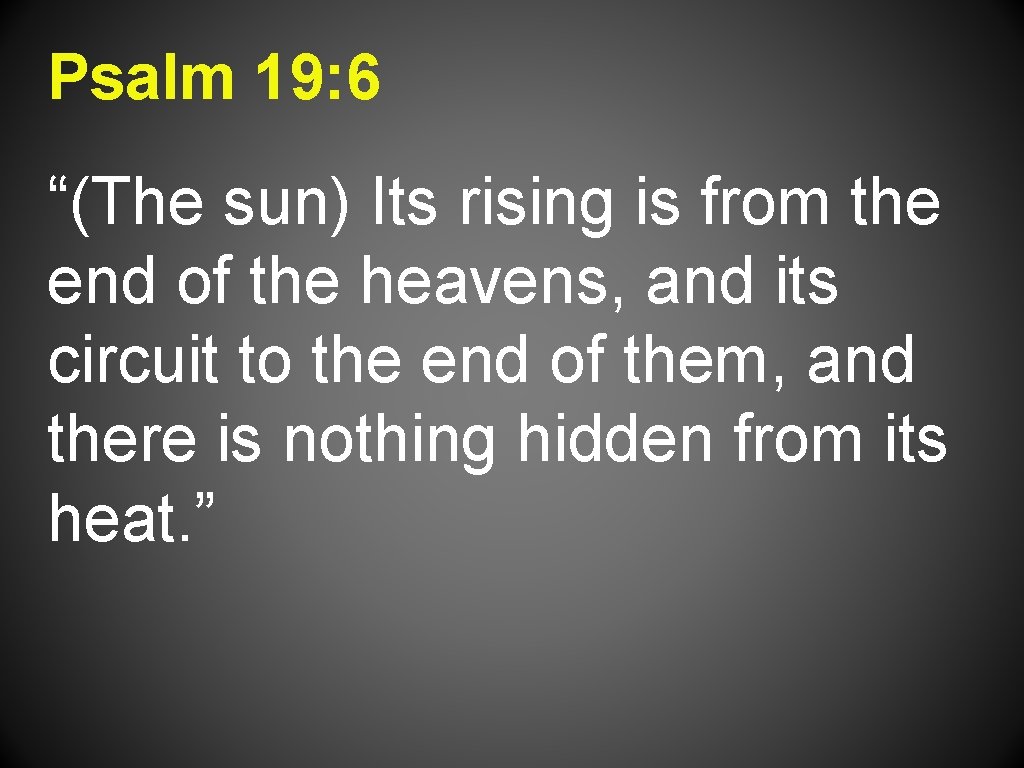 Psalm 19: 6 “(The sun) Its rising is from the end of the heavens,