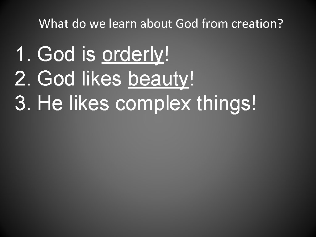 What do we learn about God from creation? 1. God is orderly! 2. God