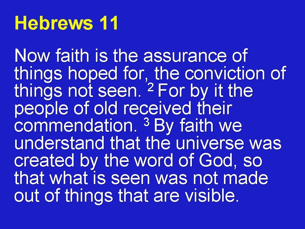 Hebrews 11 Now faith is the assurance of things hoped for, the conviction of