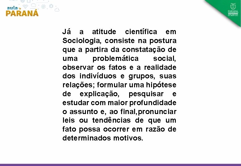 Já a atitude científica em Sociologia, consiste na postura que a partira da constatação