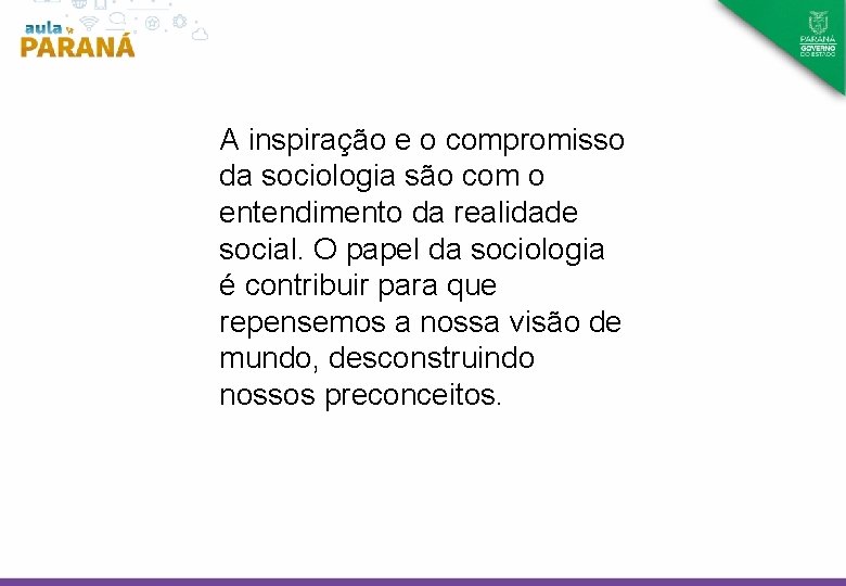 A inspiração e o compromisso da sociologia são com o entendimento da realidade social.