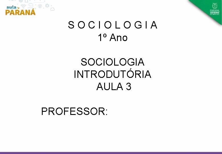 SOCIOLOGIA 1º Ano SOCIOLOGIA INTRODUTÓRIA AULA 3 PROFESSOR: 