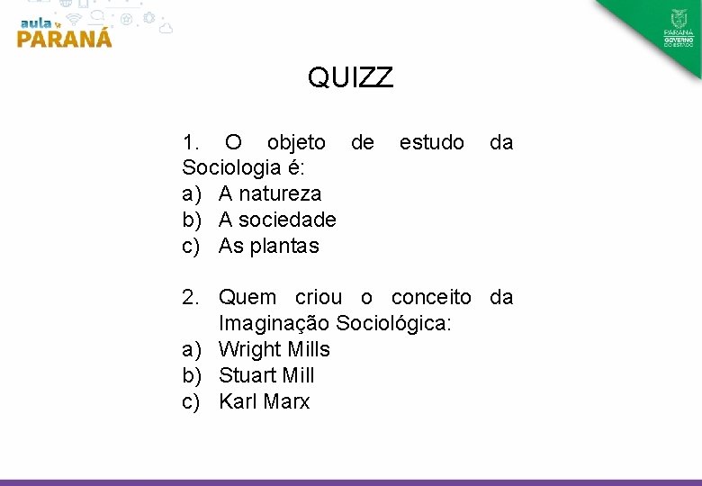 QUIZZ 1. O objeto de Sociologia é: a) A natureza b) A sociedade c)