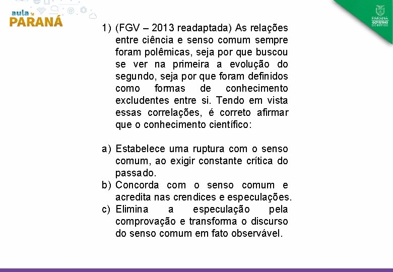 1) (FGV – 2013 readaptada) As relações entre ciência e senso comum sempre foram