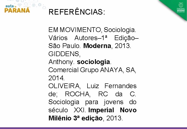 REFERÊNCIAS: EM MOVIMENTO, Sociologia. Vários Autores– 1ª Edição– São Paulo. Moderna, 2013. GIDDENS, Anthony.