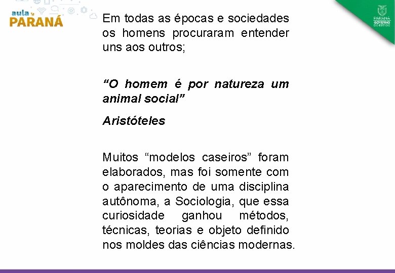 Em todas as épocas e sociedades os homens procuraram entender uns aos outros; “O