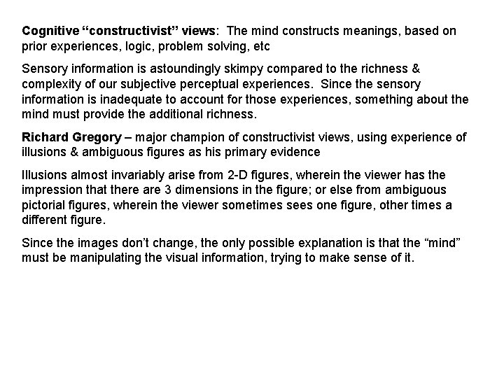 Cognitive “constructivist” views: The mind constructs meanings, based on prior experiences, logic, problem solving,