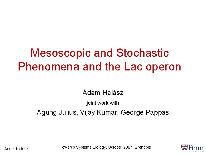 Mesoscopic and Stochastic Phenomena and the Lac operon Ádám Halász joint work with Agung