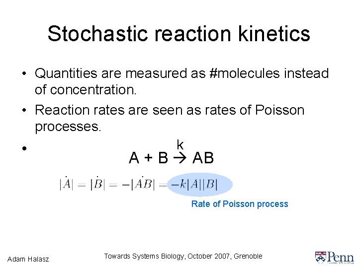 Stochastic reaction kinetics • Quantities are measured as #molecules instead of concentration. • Reaction