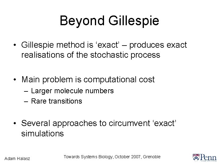 Beyond Gillespie • Gillespie method is ‘exact’ – produces exact realisations of the stochastic