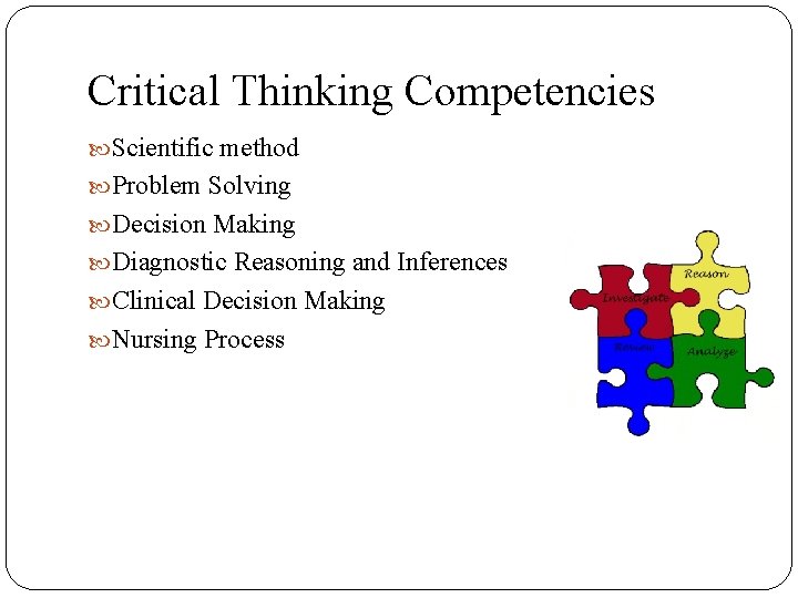 Critical Thinking Competencies Scientific method Problem Solving Decision Making Diagnostic Reasoning and Inferences Clinical