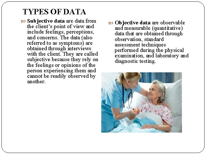 TYPES OF DATA Subjective data are data from the client’s point of view and