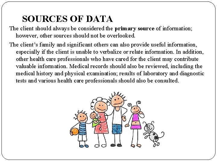 SOURCES OF DATA The client should always be considered the primary source of information;