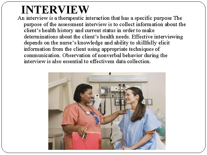 INTERVIEW An interview is a therapeutic interaction that has a specific purpose The purpose