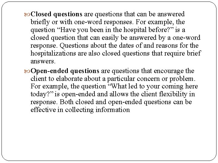  Closed questions are questions that can be answered briefly or with one-word responses.