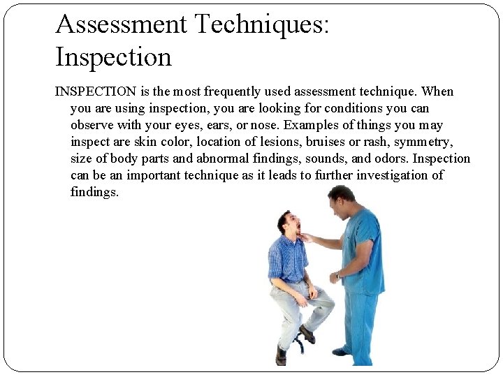 Assessment Techniques: Inspection INSPECTION is the most frequently used assessment technique. When you are