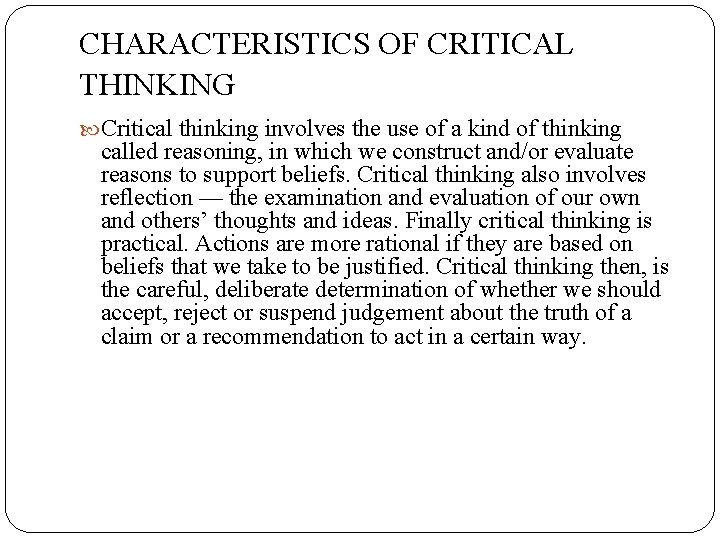 CHARACTERISTICS OF CRITICAL THINKING Critical thinking involves the use of a kind of thinking