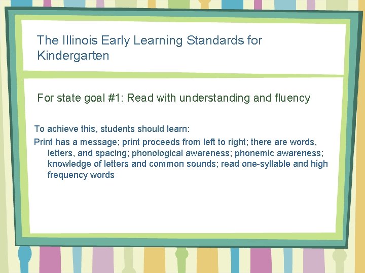 The Illinois Early Learning Standards for Kindergarten For state goal #1: Read with understanding