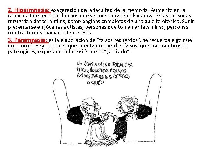 2. Hipermnesia: exageración de la facultad de la memoria. Aumento en la capacidad de