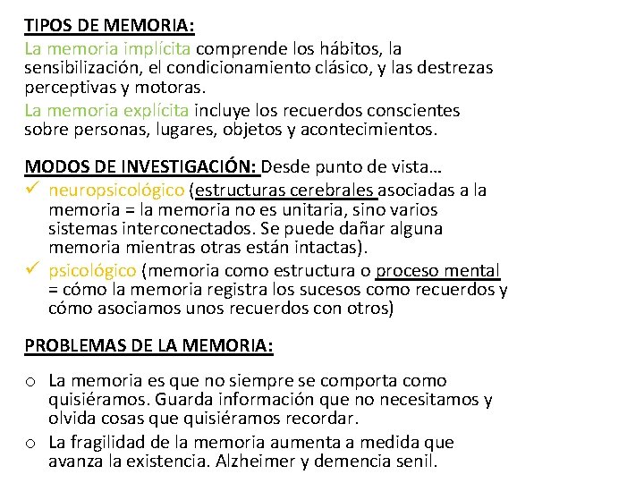 TIPOS DE MEMORIA: La memoria implícita comprende los hábitos, la sensibilización, el condicionamiento clásico,