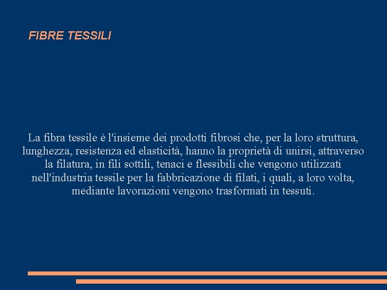 FIBRE TESSILI La fibra tessile è l'insieme dei prodotti fibrosi che, per la loro