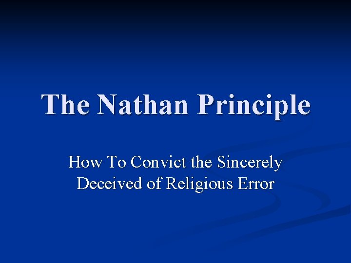 The Nathan Principle How To Convict the Sincerely Deceived of Religious Error 