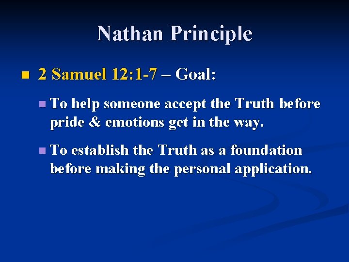 Nathan Principle n 2 Samuel 12: 1 -7 – Goal: n To help someone