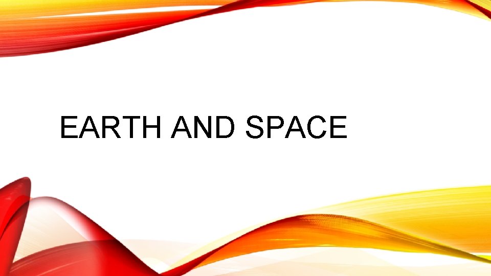 EARTH AND SPACE 