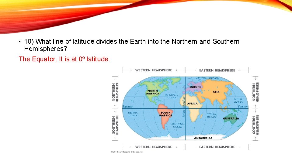  • 10) What line of latitude divides the Earth into the Northern and