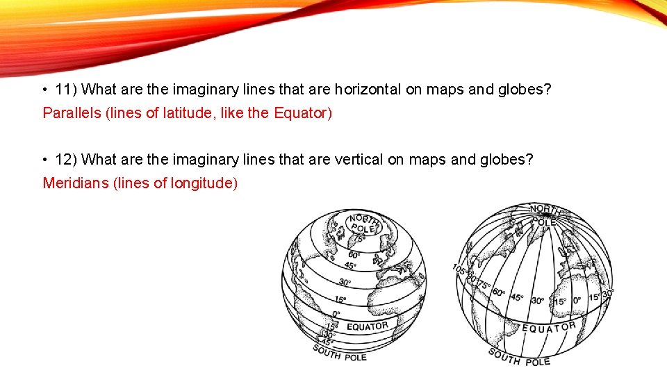  • 11) What are the imaginary lines that are horizontal on maps and