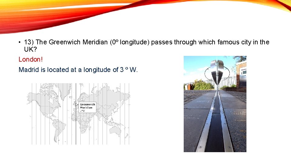  • 13) The Greenwich Meridian (0º longitude) passes through which famous city in