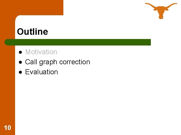 Outline l l l 10 Motivation Call graph correction Evaluation 