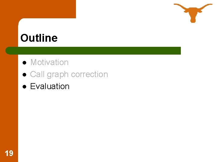 Outline l l l 19 Motivation Call graph correction Evaluation 