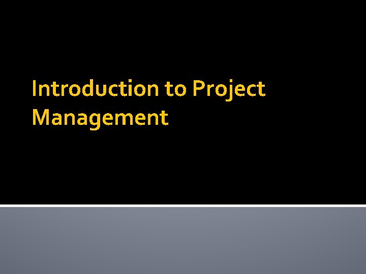 Introduction to Project Management Introduction to Project Management