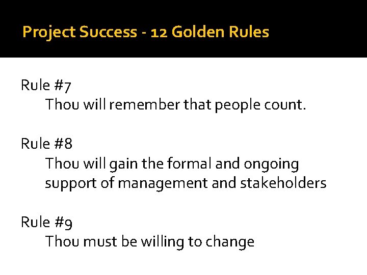 Project Success - 12 Golden Rules Rule #7 Thou will remember that people count. Project Success - 12 Golden Rules Rule #7 Thou will remember that people count.