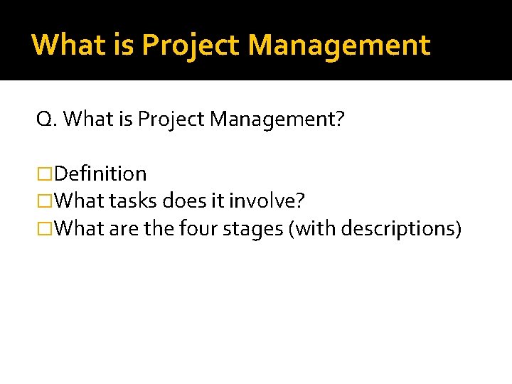 What is Project Management Q. What is Project Management? �Definition �What tasks does it What is Project Management Q. What is Project Management? �Definition �What tasks does it