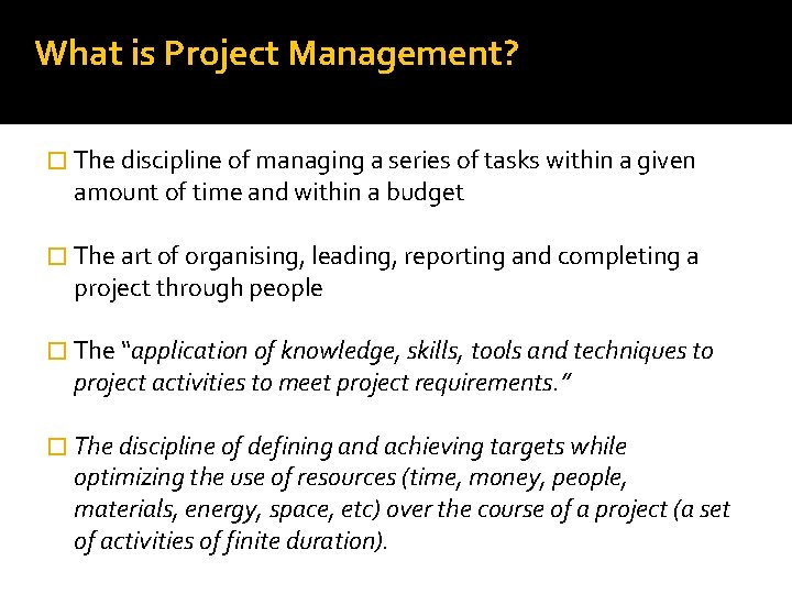 What is Project Management? � The discipline of managing a series of tasks within What is Project Management? � The discipline of managing a series of tasks within