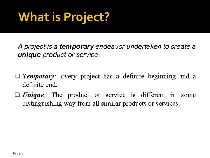 What is Project? A project is a temporary endeavor undertaken to create a unique What is Project? A project is a temporary endeavor undertaken to create a unique